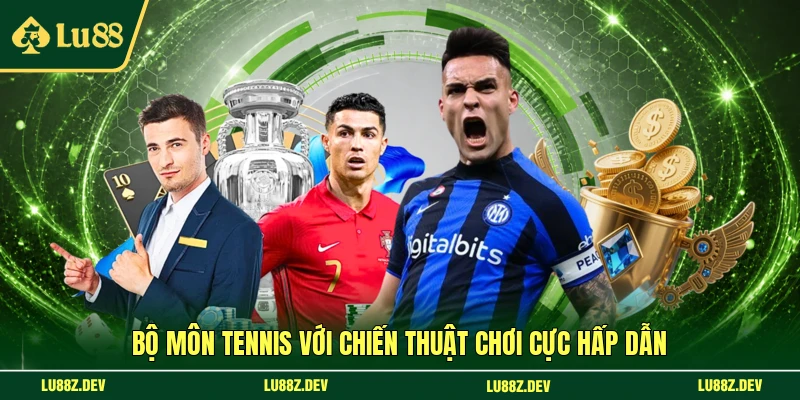 Bộ môn tennis với chiến thuật chơi cực hấp dẫn