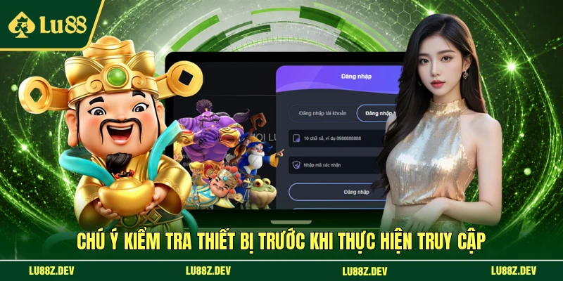 Chú ý kiểm tra thiết bị trước khi thực hiện truy cập