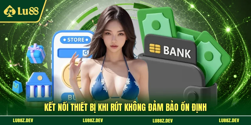 Kết nối thiết bị khi rút không đảm bảo ổn định
