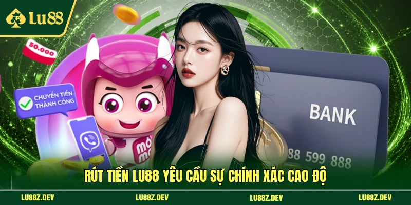 Rút tiền LU88 yêu cầu sự chính xác cao độ