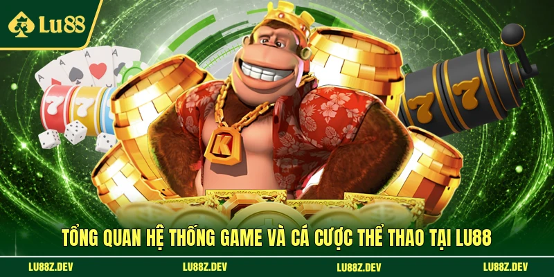 Tổng quan hệ thống game và cá cược thể thao tại LU88